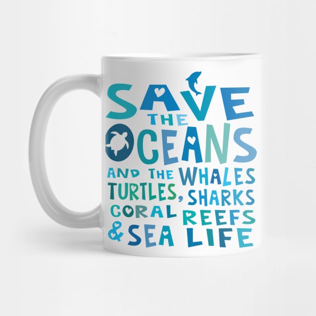 Save the Oceans and the Whales, Turtles, Sharks, Coral Reefs & Sea Life by Jitterfly